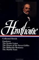 Nathaniel Hawthorne : Collected Novels: Fanshawe, The Scarlet Letter, The House of the Seven Gables, The Blithedale Romance, The Marble Faun (Library of America)