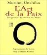 L'art de la paix : Enseignements du fondateur de l'a�kido