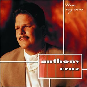 Anthony Cruz - Una Vez Mas - Zortam Music