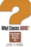 What Causes ADHD?: Understanding What Goes Wrong and Why