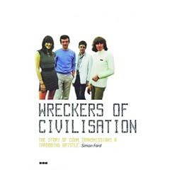 The Wreckers of Civilization : The Story of Coum Transmissions & Throbbing Gristle: The Story of Coum Transmissions and "Throbbing Gristle"