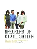 The Wreckers of Civilization : The Story of Coum Transmissions & Throbbing Gristle: The Story of Coum Transmissions and "Throbbing Gristle"