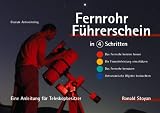 Fernrohr-F&uuml;hrerschein in 4 Schritten - Eine Anleitung f&uuml;r Teleskopbesitzer - Ronald Stoyan