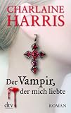 Produkt-Bild: Der Vampir, der mich liebte: Roman