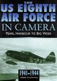 The Us 8th Air Force in Camera: Pearl Harbor to D-Day 1942-1944 (U. S. 8th Air Force in Camera)
