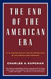 The End of the American Era: U.S. Foreign Policy and the Geopolitics of the Twenty-first Century