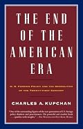 The End of the American Era: U.S. Foreign Policy and the Geopolitics of the Twenty-first Century