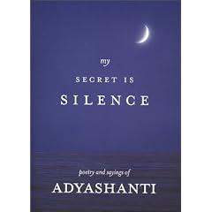 My Secret Is Silence: Poetry and sayings of Adyashanti