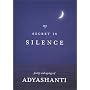 My Secret Is Silence: Poetry and sayings of Adyashanti