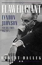 Flawed Giant: Lyndon Johnson and His Times, 1961-73
