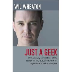 Just a Geek: Unflinchingly honest tales of the search for life, love and fulfillment beyond the Starship Enterprise