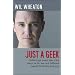 Just a Geek: Unflinchingly honest tales of the search for life, love and fulfillment beyond the Starship Enterprise