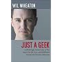 Just a Geek: Unflinchingly honest tales of the search for life, love and fulfillment beyond the Starship Enterprise