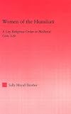 Women of the Humiliati: A Moral Response to Medieval Civic Life (Studies in Medieval History and Culture, 19)