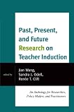 Past, Present, and Future Research on Teacher Induction: An Anthology for Researchers, Policy Makers, and Practitioners