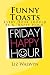 Funny Toasts: Every hour should be a 