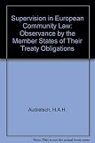 Supervision in European Community Law : observance by the member states of their treaty obligations : a treatise on international and supra-national supervision