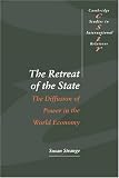 The Retreat of the State: The Diffusion of Power in the World Economy (Cambridge Studies in International Relations): The Diffusion of Power in the World ... Studies in International Relations)