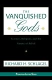 The Vanquished Gods: Science, Religion, and the Nature of Belief (Prometheus Lecture Series)