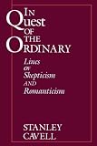 In Quest of the Ordinary : Lines of Skepticism and Romanticism