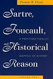 Sartre, Foucault and Historical Reason: Poststructuralist Mapping of History v. 2