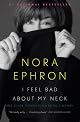 I Feel Bad About My Neck: And Other Thoughts on Being a Woman