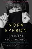 I Feel Bad About My Neck: And Other Thoughts On Being a Woman (Vintage)