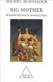 Big mother : Psychopathologie de la vie politique