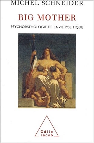 Big mother : Psychopathologie de la vie politique