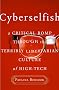 Cyberselfish: A Critical Romp Through the Terribly Libertarian Culture of High Tech