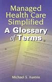 Managed Health Care Simplified: A Glossary of Terms