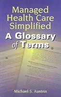Managed Health Care Simplified: A Glossary of Terms
