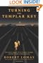 Turning the Templar Key: The Secret Legacy of the Knights Templar and the Origins of Freemasonry
