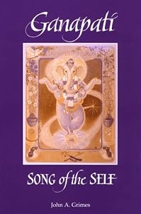 Ganapati: Song of the Self (S U N Y Series in Religious Studies)