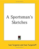 A sportsman's sketches (The novels of Ivan Turgenev)