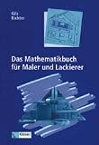 Das Mathematikbuch f�r Maler und Lackierer. Lehr-/Fachbuch