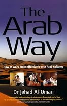 The Arab Way: How to Work More Effectively with Arab Cultures (Working with Other Cultures)