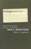 Strategic Political Communication: Rethinking Social Influence, Persuasion, and Propaganda (Communication, Media, and Politics)