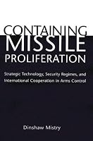 Containing Missile Proliferation: Strategic Technology, Security Regimes, and International Cooperation in Arms Control
