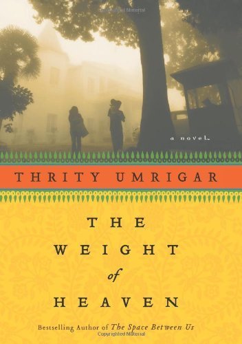The Weight of Heaven: A Novel by Umrigar, Thrity (2009) Hardcover