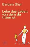 Lebe das Leben, von dem du tr&auml;umst - Barbara Sher
