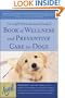 The Angell Memorial Animal Hospital Book of Wellness and Preventive Care for Dogs