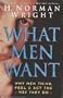 What Men Want: Why Men Think, Feel & Act the Way They Do