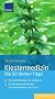 Klostermedizin - Die 50 besten Tipps: Klosterheilkunde neu entdeckt 50 Alltagsbeschwerden und Krankheiten von A bis Z