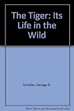 The tiger: its life in the wild