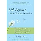 life beyond your eating disorder reclaim yourself regain your health recover for good