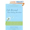 Life Beyond Your Eating Disorder: Reclaim Yourself, Regain Your Health, Recover for Good
