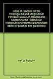 Code of practice for the investigation and mitigation of possible petroleum-based land contamination