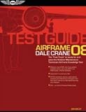 Airframe Test Guide 2008: The Fast-Track to Study for and Pass the FAA Aviation Maintenance Technician Airframe Knowledge Test (Fast Track series)