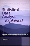 Statistical Data Analysis Explained: Applied Environmental Statistics with R